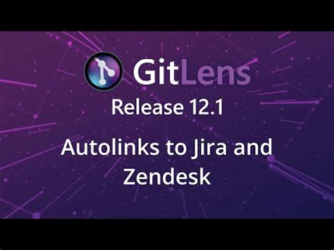 GitLens 12.1 Release: Autolinks to Jira and Zendesk tickets.